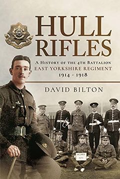 portada Hull Rifles: A History of the 4th Battalion East Yorkshire Regiment, 1914-1918 (en Inglés)