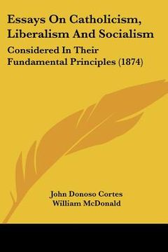 portada essays on catholicism, liberalism and socialism: considered in their fundamental principles (1874) (en Inglés)