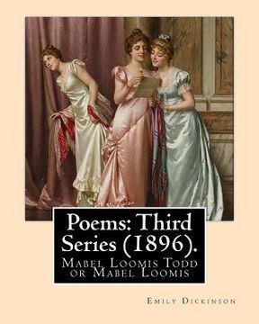 portada Poems: Third Series (1896). By: Emily Dickinson, edited By: Mabel Loomis Todd: Mabel Loomis Todd or Mabel Loomis (November 10 (in English)
