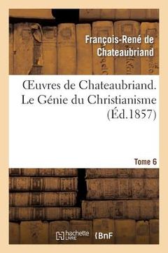 portada Oeuvres de Chateaubriand. Tome 6. Le Génie Du Christianisme (en Francés)