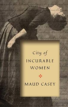 portada City of Incurable Women: The Everyday Feminist Practice of Survival and Care to Abolish the Prison Industrial Complex (en Inglés)