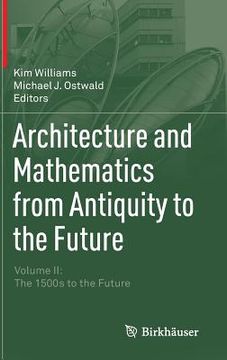 portada Architecture and Mathematics from Antiquity to the Future: Volume II: The 1500s to the Future (en Inglés)