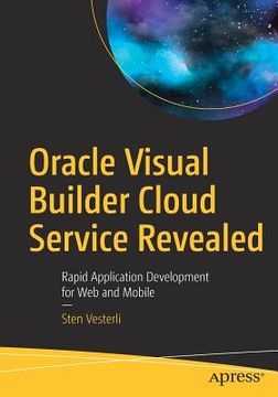 portada Oracle Visual Builder Cloud Service Revealed: Rapid Application Development for Web and Mobile (in English)