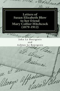 portada Letters of Susan Elizabeth Blow to her friend Mary Collier Hitchcock: (1879 - 1912) (en Inglés)