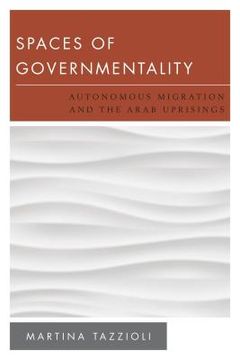 portada Spaces of Governmentality: Autonomous Migration and the Arab Uprisings (en Inglés)