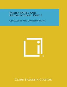 portada Family Notes and Recollections, Part 1: Genealogies and Correspondence (en Inglés)