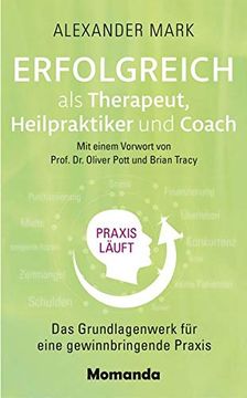 portada Erfolgreich als Therapeut, Heilpraktiker und Coach: Das Grundlagenwerk für Eine Gewinnbringende Praxis (in German)