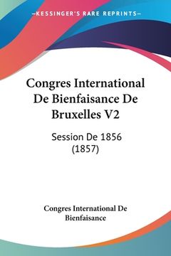 portada Congres International De Bienfaisance De Bruxelles V2: Session De 1856 (1857) (en Francés)