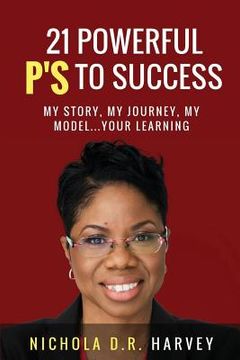 portada 21 Powerful P's To Success: My Story, My Journey, My Model...Your Learning (en Inglés)
