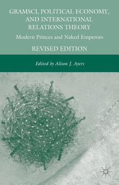 portada Gramsci, Political Economy, and International Relations Theory: Modern Princes and Naked Emperors (en Inglés)