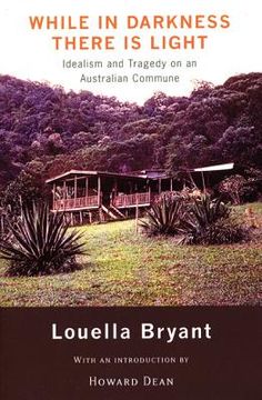 while in darkness there is light,idealism and tragedy on an australian commune (en Inglés)