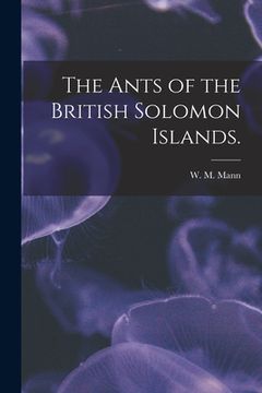 portada The Ants of the British Solomon Islands.