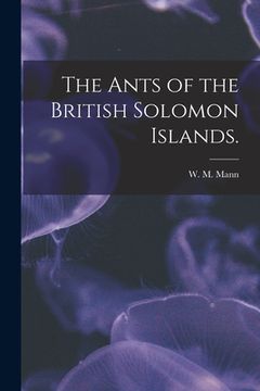 portada The Ants of the British Solomon Islands. (en Inglés)