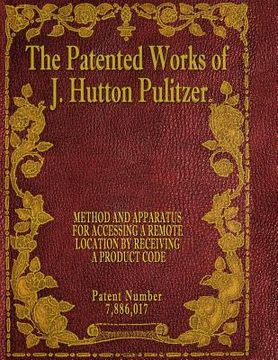 portada The Patented Works of J. Hutton Pulitzer - Patent Number 7,886,017 (in English)