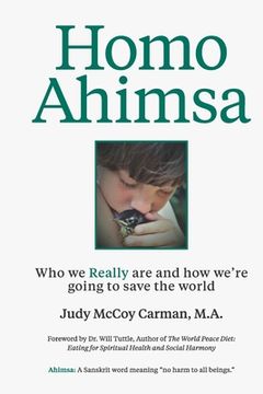 portada Homo Ahimsa: Who We Really Are And How We're Going to Save The World (en Inglés)