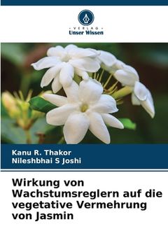 portada Wirkung von Wachstumsreglern auf die vegetative Vermehrung von Jasmin (in German)
