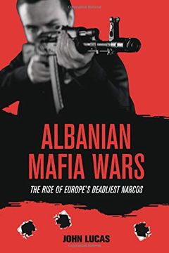 portada Albanian Mafia Wars: The Rise of Europe's Deadliest Narcos (en Inglés)