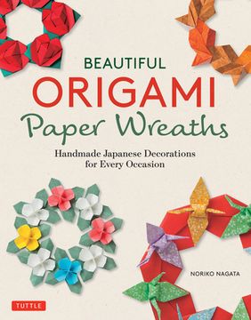 portada Beautiful Origami Paper Wreaths: Handmade Japanese Decorations for Every Occasion (in English)