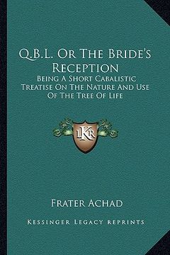 portada q.b.l. or the bride's reception: being a short cabalistic treatise on the nature and use of the tree of life (en Inglés)