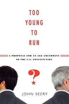 portada Too Young to Run? A Proposal for an age Amendment to the U. S. Constitution (en Inglés)