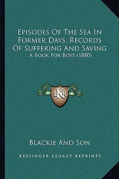 portada episodes of the sea in former days, records of suffering and saving: a book for boys (1880) (en Inglés)