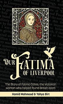 portada Our Fatima of Liverpool: The Story of Fatima Cates, the Victorian Woman who Helped Found British Islam 
