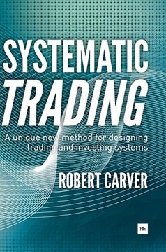 portada Systematic Trading: A Unique new Method for Designing Trading and Investing Systems (in English)