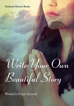 portada Write Your Own Beautiful Story: Women's Prayer Journal (in English)
