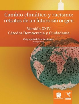 portada CAMBIO CLIMÁTICO Y RACISMO: RETRATOS DE UN FUTURO SIN ORIGEN VERSIÓN XXIV CÁTEDRA DEMOCRACIA Y CIUDADANÍA