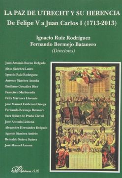 portada La paz de Utrecht y su Herencia: De Felipe v a Juan Carlos i, 1713-2013 (in Spanish)