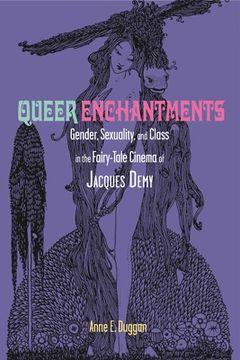 portada Queer Enchantments: Gender, Sexuality, and Class in the Fairy-Tale Cinema of Jacques Demy (en Inglés)