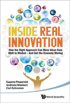 portada Inside Real Innovation: How the Right Approach Can Move Ideas From R&D to Market - And Get the Economy Moving (en Inglés)