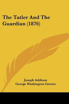portada the tatler and the guardian (1876) (in English)