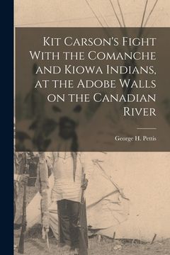 portada Kit Carson's Fight With the Comanche and Kiowa Indians, at the Adobe Walls on the Canadian River (in English)