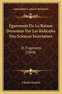 portada Egarement De La Raison Demontre Par Les Ridicules Des Sciences Incertaines: Et Fragments (1848) (in French)
