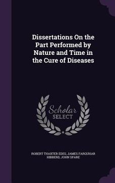 portada Dissertations On the Part Performed by Nature and Time in the Cure of Diseases (en Inglés)