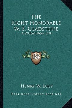 portada the right honorable w. e. gladstone: a study from life (en Inglés)