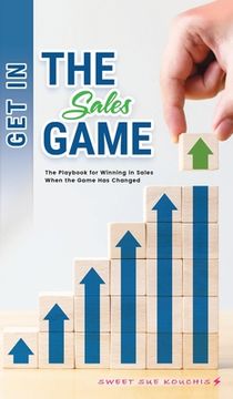 portada Get in the Sales Game: The Playbook for Winning in Sales When the Game has Changed (en Inglés)