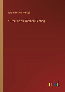portada A Treatise on Toothed Gearing (en Inglés)