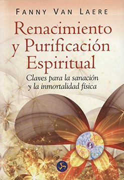 portada Renacimiento y Purificación Espiritual Claves Para la Sanación y la Inmortalidad Física (in Spanish)