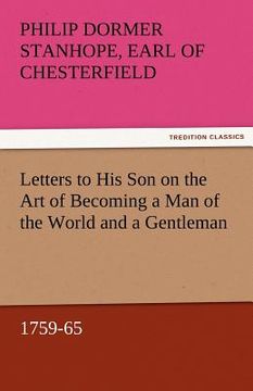 portada letters to his son on the art of becoming a man of the world and a gentleman, 1759-65 (en Inglés)