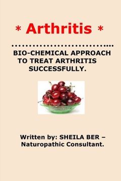 portada * ARTHRITIS*   BIO-CHEMICAL APPROACH TO TREAT ARTHRITIS SUCCESSFULLY. Sheila Ber