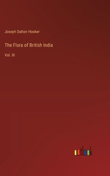 portada The Flora of British India: Vol. III (en Inglés)