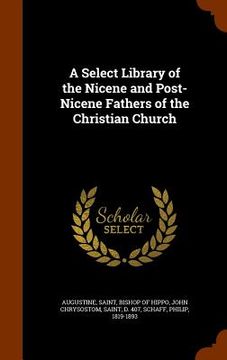 portada A Select Library of the Nicene and Post-Nicene Fathers of the Christian Church (en Inglés)