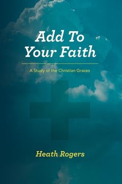 portada Add to Your Faith: A Study of the Christian Graces (en Inglés)