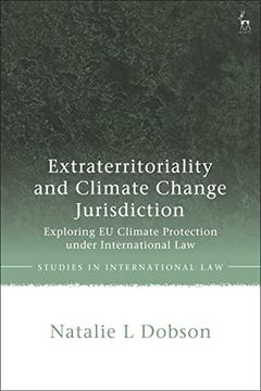 portada Extraterritoriality and Climate Change Jurisdiction: Exploring eu Climate Protection Under International law (Studies in International Law) (en Inglés)