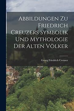 portada Abbildungen zu Friedrich Creuzers Symbolik und Mythologie der Alten Völker (en Alemán)