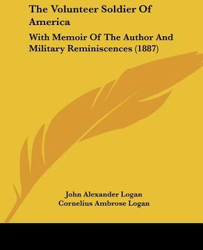 portada the volunteer soldier of america: with memoir of the author and military reminiscences (1887) (en Inglés)