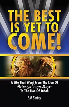 portada The Best Is Yet to Come: A Life That Went from the Lion of Metro Goldwyn Mayer to the Lion of Judah