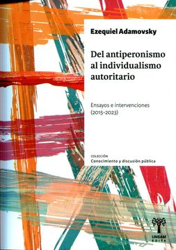 portada Del Antiperonismo al Individualismo Autoritario - Ensayos e Intervenciones (2015-2023)